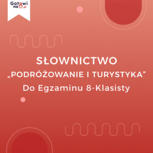 Angielski E8 - słownictwo "Podróżowanie i turystyka"