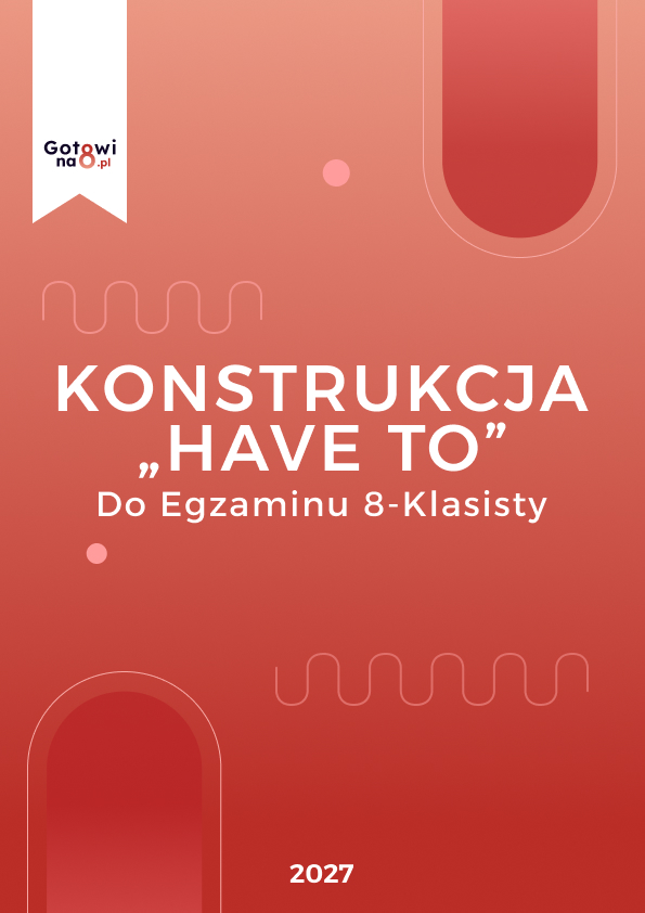 Angielski E8 – konstrukcja „Have To”