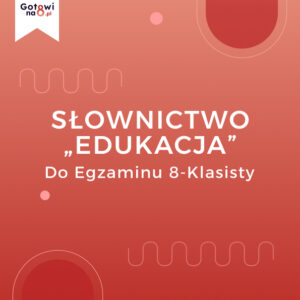 Angielski E8 - słownictwo "Edukacja"