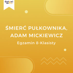Język Polski E8 - Śmierć Pułkownika, Adam Mickiewicz