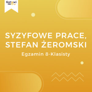 Język Polski E8 - Syzyfowe Prace, Stefan Żeromski