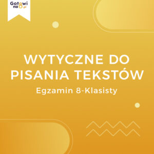 Język Polski E8 - Wytyczne do pisania tekstów