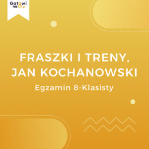 Język Polski E8 - Fraszki i treny, Jan Kochanowski