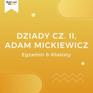 Język Polski E8 - Dziady cz. II, Adam Mickiewicz