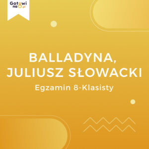 Język Polski E8 - Balladyna, Juliusz Słowacki