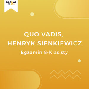 Język Polski E8 - Quo Vadis, Henryk Sienkiewicz