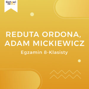 Język Polski E8 - Reduta Ordona, Adam Mickiewicz