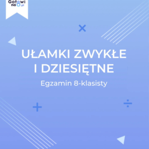 Matematyka E8 - Ułamki zwykłe i dziesiętne